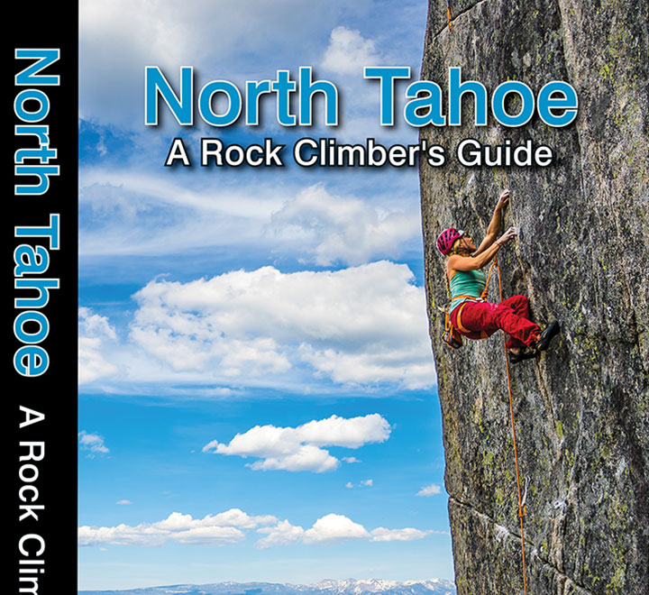 North Tahoe A Rock Climber's Guide book cover. Covers all the rock climbing in the vicinity of North Lake Tahoe, between Auburn, California to the west and Reno, Nevada to the east.